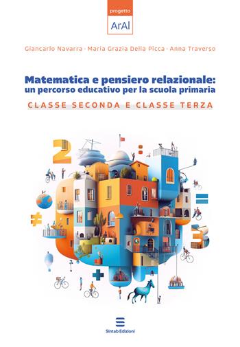 Matematica e pensiero relazionale: un percorso educativo per la scuola primaria. Classe seconda e classe terza - Giancarlo Navarra, Maria Grazia Della Picca, Anna Traverso - Libro Sintab Edizioni 2024, Percorsi nell'early algebra | Libraccio.it