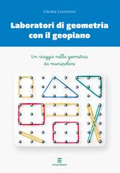 Laboratori di geometria con il geopiano. Un viaggio nella geometria da manipolare