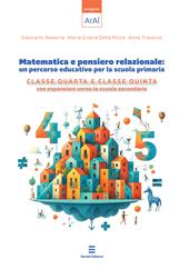 Matematica e pensiero relazionale: un percorso educativo per la scuola primaria. Classe quarta e classe quinta con espansione verso la scuola secondaria
