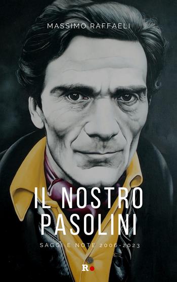 Il nostro Pasolini. Saggi e note 2006-2023 - Massimo Raffaeli - Libro Rogas 2024, engageante | Libraccio.it