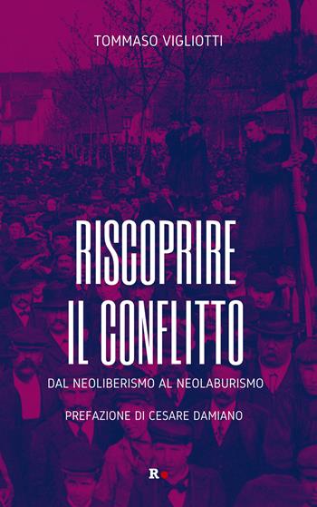 Riscoprire il conflitto. Dal neoliberismo al neolaburismo - Tommaso Vigliotti - Libro Rogas 2024, Inciampi | Libraccio.it