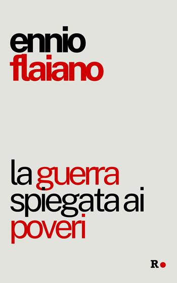 La guerra spiegata ai poveri - Ennio Flaiano - Libro Rogas 2024 | Libraccio.it