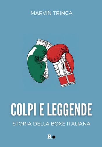 Colpi e leggende. Storia della boxe italiana - Marvin Trinca - Libro Rogas 2025, Mané | Libraccio.it