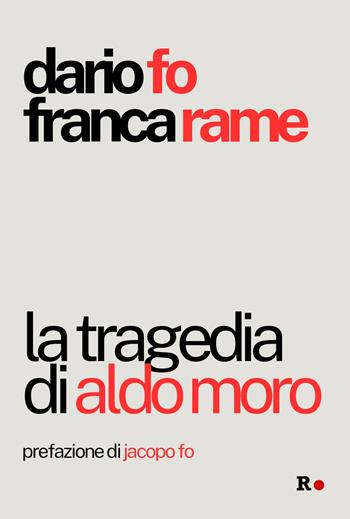 La tragedia di Aldo Moro - Dario Fo, Franca Rame - Libro Rogas 2025, Gli irregolari | Libraccio.it