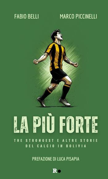 La più forte. The Strongest e altre storie del calcio in Bolivia - Fabio Belli, Marco Piccinelli - Libro Rogas 2025, Mané | Libraccio.it