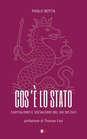 Cos'è lo Stato. Capitalismo e socialismo del XXI secolo - Paolo Botta - Libro Rogas 2025, Inciampi | Libraccio.it