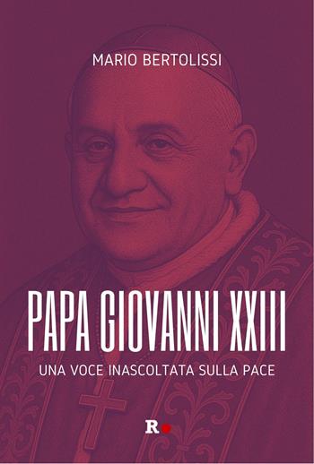 Papa Giovanni XXIII. Una voce inascoltata sulla pace - Mario Bertolissi - Libro Rogas 2026, Inciampi | Libraccio.it