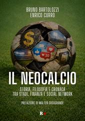 Il neocalcio. Storia, filosofia e cronaca tra stadi, finanza e social network