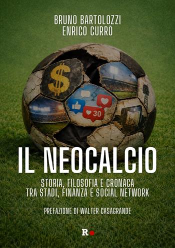 Il neocalcio. Storia, filosofia e cronaca tra stadi, finanza e social network - Bruno Bartolozzi, Enrico Currò - Libro Rogas 2026, Mané | Libraccio.it