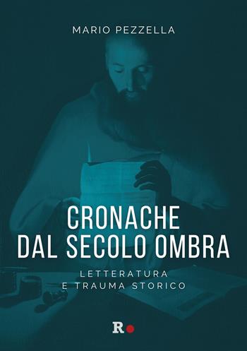 Cronache dal secolo ombra. Letteratura e trauma storico - Mario Pezzella - Libro Rogas 2026, engageante | Libraccio.it