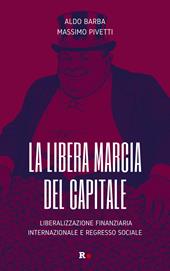 La libera marcia del capitale. Liberalizzazione finanziaria internazionale e regresso sociale