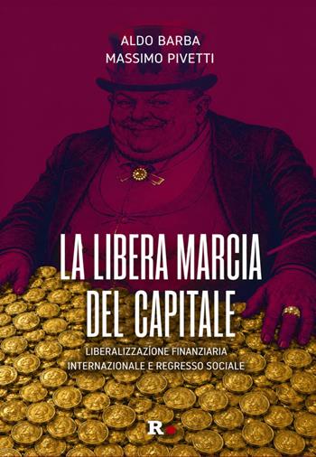 La libera marcia del capitale. Liberalizzazione finanziaria internazionale e regresso sociale - Aldo Barba, Massimo Pivetti - Libro Rogas 2026, Inciampi | Libraccio.it