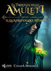 La trilogia degli amuleti. Il quadrifoglio d'oro. Vol. 1