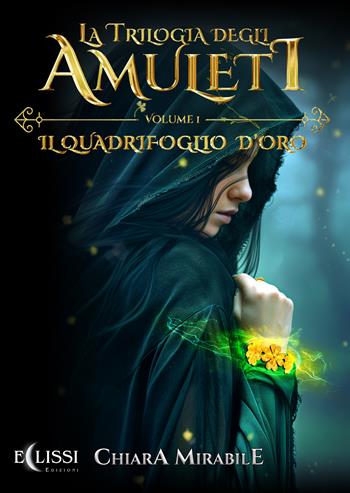 La trilogia degli amuleti. Il quadrifoglio d'oro. Vol. 1 - Chiara Mirabile - Libro Eclissi Edizioni 2024 | Libraccio.it