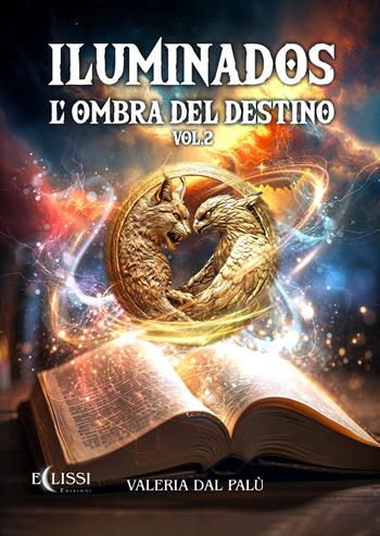 Iluminados. L'ombra del destino. Vol. 2 - Valeria Dal Palù - Libro Eclissi Edizioni 2025 | Libraccio.it