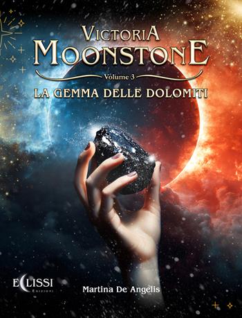 La gemma delle Dolomiti. Victoria Moonstone. Vol. 3 - Martina De Angelis - Libro Eclissi Edizioni 2026 | Libraccio.it