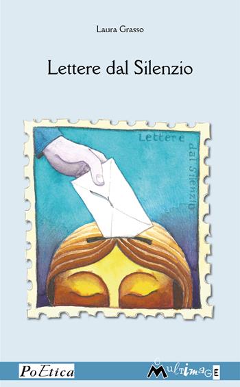 Lettere dal silenzio - Laura Grasso - Libro Ass. Multimage 2023, PoEtica | Libraccio.it
