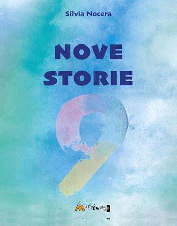 Nove storie - Silvia Nocera - Libro Ass. Multimage 2023 | Libraccio.it