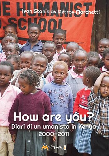 How are you? Diario di un umanista in Kenya - Ivan Marchetti - Libro Ass. Multimage 2023, I libri dei diritti umani | Libraccio.it