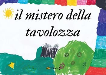 Il mistero della tavolozza - Alessia Brivio - Libro Ass. Multimage 2023, L' isolachec'è | Libraccio.it