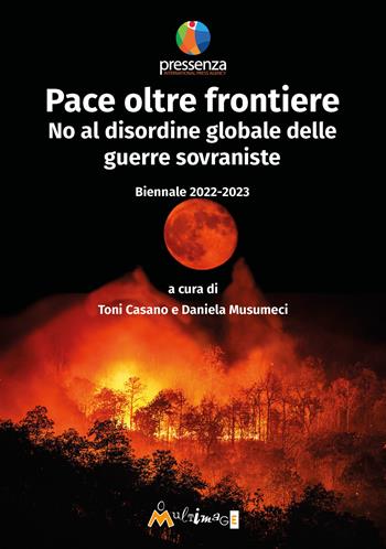 Pace oltre frontiere. No al disordine globale delle guerre sovraniste. Biennale 2022-2023  - Libro Ass. Multimage 2024, I libri di pressenza | Libraccio.it