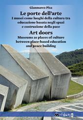 Le porte dell'arte. I musei come luoghi della cultura tra educazione basata negli spazi e costruzione della pace-Art doors. Museums as places of culture between place-based education and peace building. Ediz. illustrata