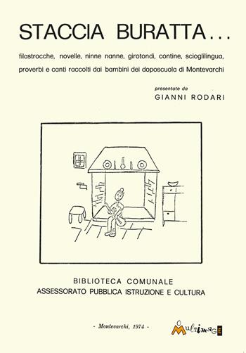 Staccia Buratta. Filastrocche, novelle, ninne nanne, girotondi, contine, scioglilingua, proverbi e canti raccolti dai bambini dai doposcuola di Montevarchi  - Libro Ass. Multimage 2024, Anastatika | Libraccio.it