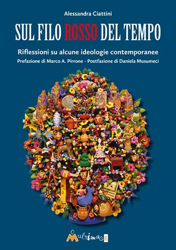 Sul filo rosso del tempo. Riflessioni su alcune ideologie contemporanee - Alessandra Ciattini - Libro Ass. Multimage 2024, Fuori collana | Libraccio.it