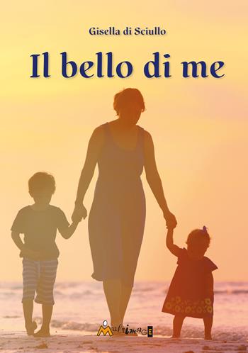 Il bello di me - Gisella di Sciullo - Libro Ass. Multimage 2024, Altre storie | Libraccio.it