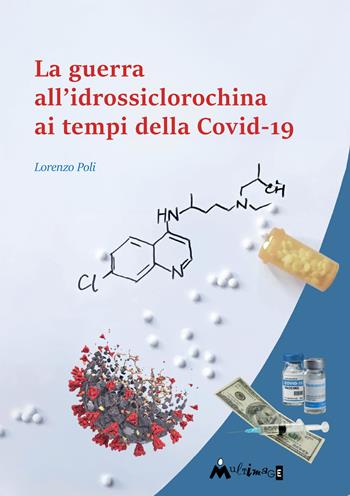 La guerra all'idrossiclorochina al tempo della Covid-19 - Lorenzo Poli - Libro Ass. Multimage 2024, Avere cura | Libraccio.it