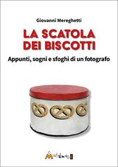 La scatola dei biscotti. Appunti, sogni e sfoghi di un fotografo