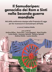 Il Samudaripen: genocidio dei Rom e Sinti nella Seconda guerra mondiale. Atti della conferenza stampa sulla Proposta di Legge per far riconoscere il Samudaripen all’Italia