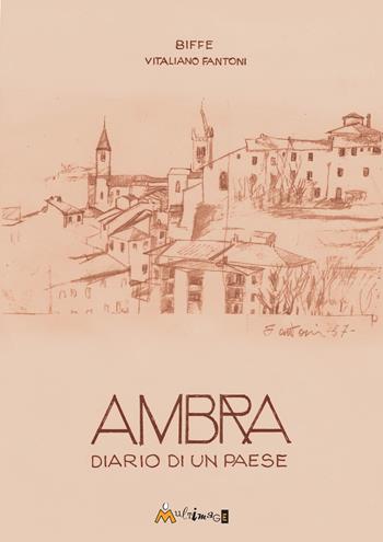 Ambra diario di un paese. Ediz. illustrata - Biffe - Libro Ass. Multimage 2025, Altre storie | Libraccio.it
