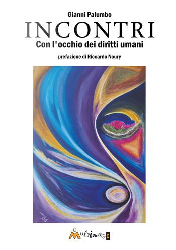 Incontri. Con gli occhi dei diritti umani - Gianni Palumbo - Libro Ass. Multimage 2025, I libri dei diritti umani | Libraccio.it
