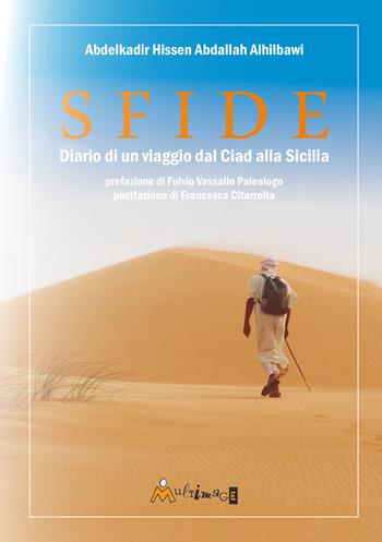 Sfide. Diario di un viaggio dal Ciad alla Sicilia - Abdelkadir Al-Hilbawi - Libro Ass. Multimage 2025, Altre storie | Libraccio.it