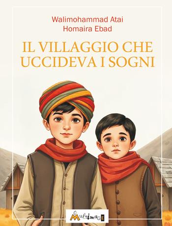 Il villaggio che uccideva i sogni. Ediz. per la scuola - Walimohammad Atai, Homaira Ebad - Libro Ass. Multimage 2025, L' isolachec'è | Libraccio.it