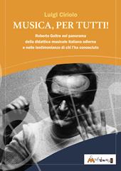 Musica, per tutti! Roberto Goitre nel panorama della didattica musicale italiana odierna e nelle testimonianze di chi l'ha conosciuto