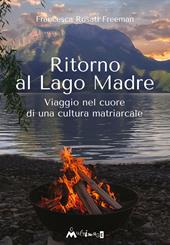 Ritorno al Lago Madre. Viaggio nel cuore di una cultura matriarcale