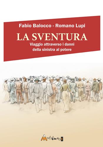La sventura. Viaggio attraverso i danni della sinistra al potere - Fabio Balocco, Romano Lupi - Libro Ass. Multimage 2026, Fuori collana | Libraccio.it