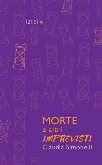 Morte e altri imprevisti - Claudia Simonelli - Libro 256 Edizioni 2024, Collana 5 | Libraccio.it