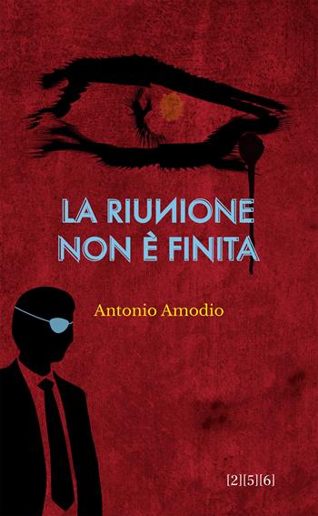 La riunione non è finita - Antonio Amodio - Libro 256 Edizioni 2026 | Libraccio.it
