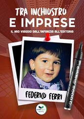 Tra inchiostro e imprese. Il mio viaggio dall'infanzia all'editoria