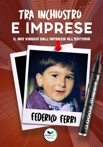 Tra inchiostro e imprese. Il mio viaggio dall'infanzia all'editoria - Federico Ferri - Libro Edizioni &100 2024 | Libraccio.it