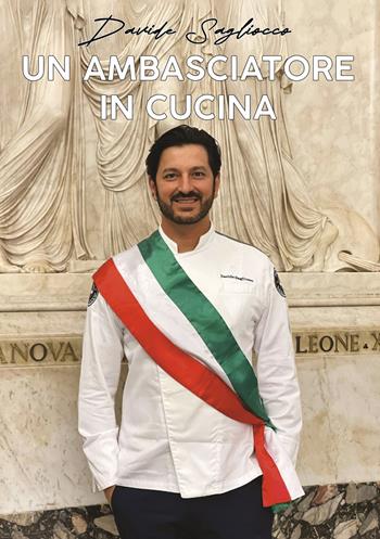 Un ambasciatore in cucina - Davide Sagliocco - Libro Edizioni &100 2024 | Libraccio.it