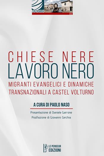 Chiese nere lavoro nero. Migranti evangelici e dinamiche transnazionali a Castel Volturno  - Libro Le Penseur 2023, Mondosud | Libraccio.it