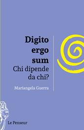 Digito ergo sum. Chi dipende da chi? Ediz. integrale