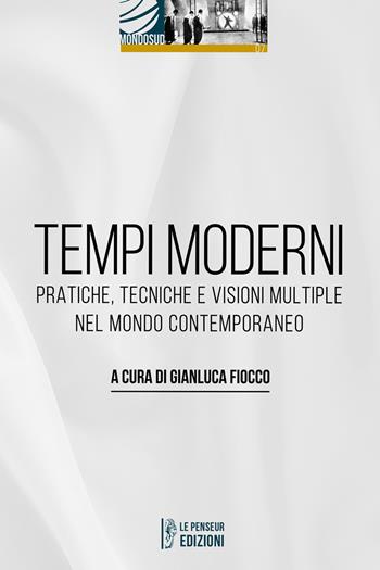 Tempi moderni. Pratiche, tecniche e visioni multiple nel mondo contemporaneo  - Libro Le Penseur 2024, Mondosud | Libraccio.it