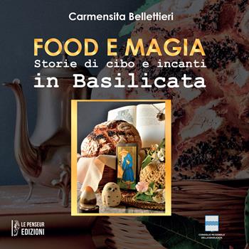 Food e magia. Storie di cibo e incanti in Basilicata. Ediz. integrale - Carmensita Bellettieri - Libro Le Penseur 2024 | Libraccio.it
