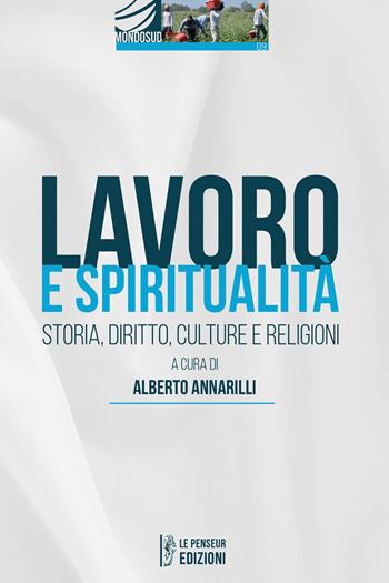 Lavoro e spiritualità. Storia, diritto, culture e religioni. Ediz. integrale  - Libro Le Penseur 2024, Mondosud | Libraccio.it