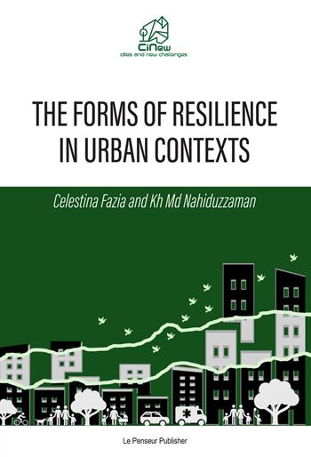 The forms of resilience in urban contexts - Celestina Fazia, Nahiduzzaman Kh Md - Libro Le Penseur 2025 | Libraccio.it